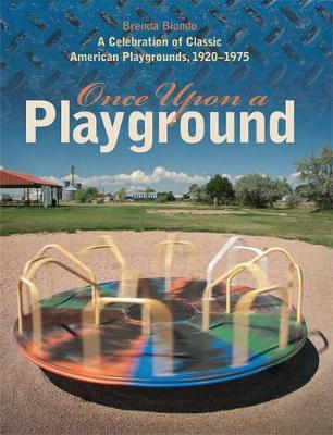 Book cover for Once Upon a Playground - A Celebration of Classic American Playgrounds, 1920-1975