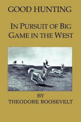 Cover of Good Hunting - In Pursuit Of The Big Game In The West