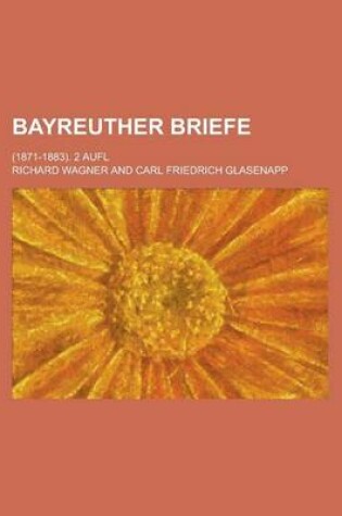 Cover of Bayreuther Briefe; (1871-1883). 2 Aufl