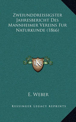 Book cover for Zweiunddreissigster Jahresbericht Des Mannheimer Vereins Fur Naturkunde (1866)