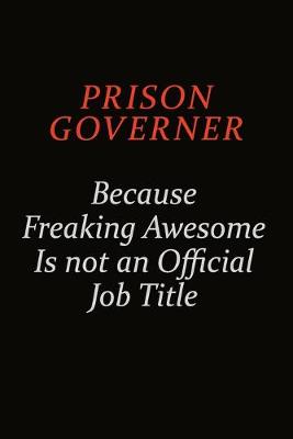 Book cover for Prison Governer Because Freaking Awesome Is Not An Official Job Title