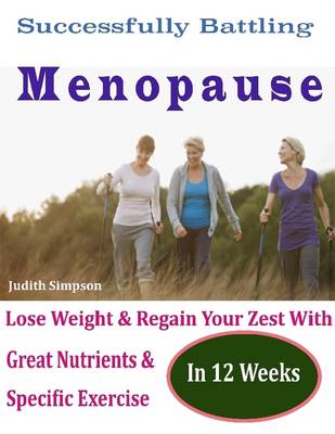 Book cover for Successfully Battling Menopause : Lose Weight & Regain Your Zest With Great Nutrients & Specific Exercise In 12 Weeks