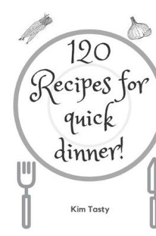 Cover of 120 Recipes For Quick Dinner