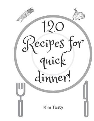 Book cover for 120 Recipes For Quick Dinner