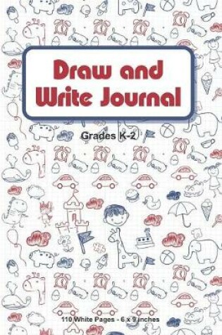 Cover of Draw and Write Journal Grades K-2 110 White Pages 6x9 inches