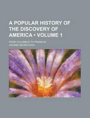 Book cover for A Popular History of the Discovery of America (Volume 1); From Columbus to Franklin