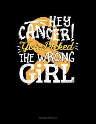 Book cover for Hey Cancer You Picked the Wrong Girl