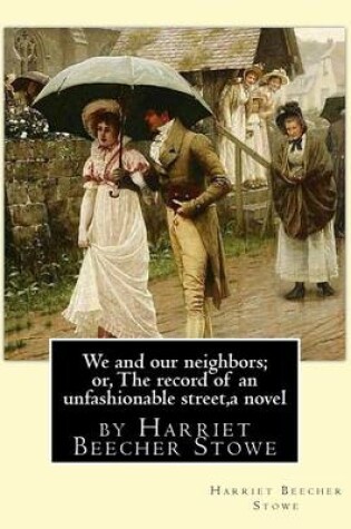 Cover of We and our neighbors; or, The record of an unfashionable street, a novel