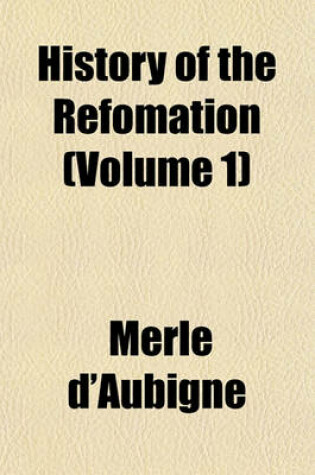 Cover of History of the Refomation (Volume 1)