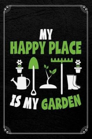 Cover of My Happy Place Is My Garden