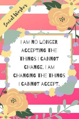 Book cover for I am no longer accepting the things I cannot change. I am changing the things I cannot accept.