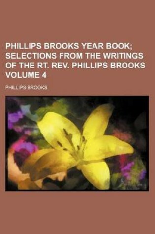 Cover of Phillips Brooks Year Book Volume 4; Selections from the Writings of the Rt. REV. Phillips Brooks