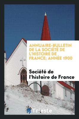 Book cover for Annuaire-Bulletin de la Soci t  de l'Histoire de France; Ann e 1900