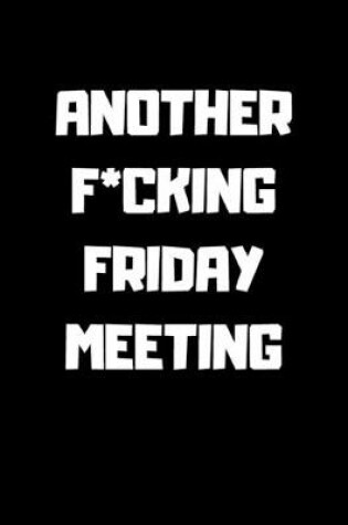 Cover of Another F*cking Friday Meeting