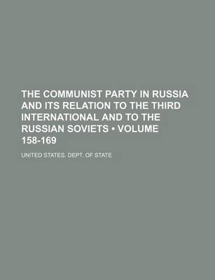 Book cover for The Communist Party in Russia and Its Relation to the Third International and to the Russian Soviets (Volume 158-169)