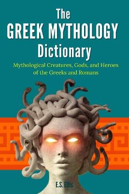 Book cover for The Greek Mythology Dictionary