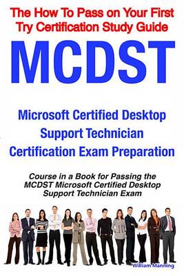 Book cover for McDst Microsoft Certified Desktop Support Technician Certification Exam Preparation Course in a Book for Passing the McDst Microsoft Certified Desktop Support Technician Exam - The How to Pass on Your First Try Certification Study Guide