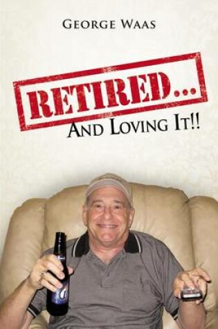 Cover of Retired... and Loving It!!