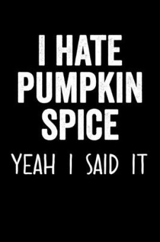 Cover of I Hate Pumpkin Spice Yeah I Said It