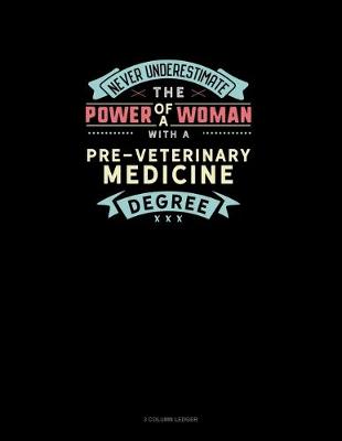 Book cover for Never Underestimate The Power Of A Woman With A Pre-Veterinary Medicine Degree