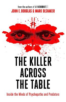 The Killer Across the Table by John E Douglas, Mark Olshaker