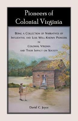 Book cover for Pioneers of Colonial Virginia. Being a Collection of Narratives of Influential and Less Well-Known Pioneers in Colonial Virginia and their impact on Society.
