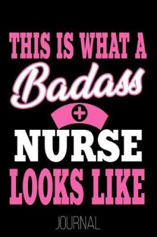 Cover of This Is What a Badass Nurse Looks Like Journal