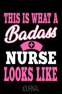 Book cover for This Is What a Badass Nurse Looks Like Journal