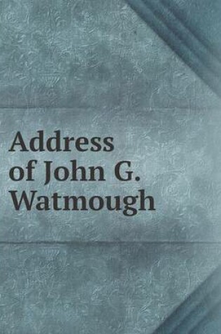 Cover of Address of John G. Watmough