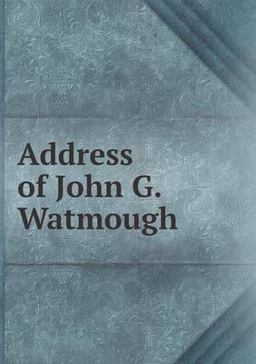 Book cover for Address of John G. Watmough