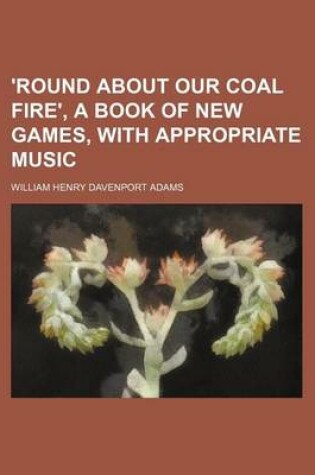 Cover of 'Round about Our Coal Fire', a Book of New Games, with Appropriate Music