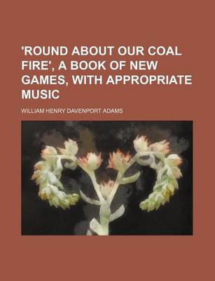 Book cover for 'Round about Our Coal Fire', a Book of New Games, with Appropriate Music