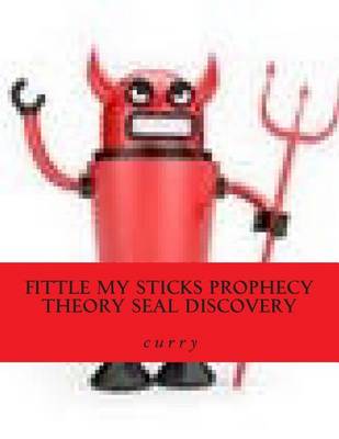 Book cover for Fittle My Sticks Prophecy Theory Seal Discovery