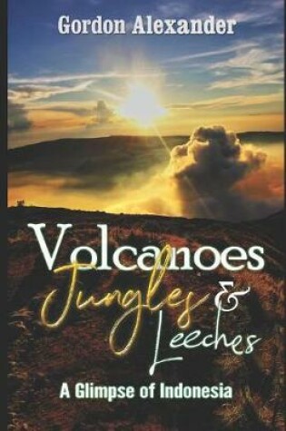 Cover of Volcanoes, Jungles and Leeches