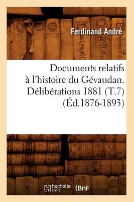 Cover of Documents Relatifs A l'Histoire Du Gevaudan. Deliberations 1881 (T.7) (Ed.1876-1893)