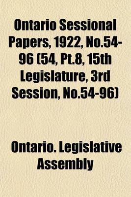 Book cover for Ontario Sessional Papers, 1922, No.54-96 (54, PT.8, 15th Legislature, 3rd Session, No.54-96)