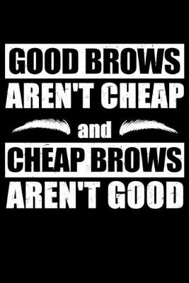 Book cover for Good Brows Aren't Cheap and Cheap Brows Aren't Good