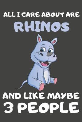 Book cover for All I Care About Are Rhinos And Like Maybe 3 People