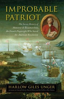 Book cover for Improbable Patriot - The Secret History of Monsieur de Beaumarchais, the French Playwright Who Saved the American Revolution