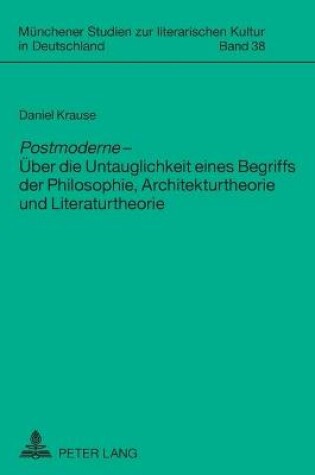 Cover of "Postmoderne" - Ueber Die Untauglichkeit Eines Begriffs Der Philosophie, Architekturtheorie Und Literaturtheorie