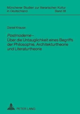 Book cover for "Postmoderne" - Ueber Die Untauglichkeit Eines Begriffs Der Philosophie, Architekturtheorie Und Literaturtheorie