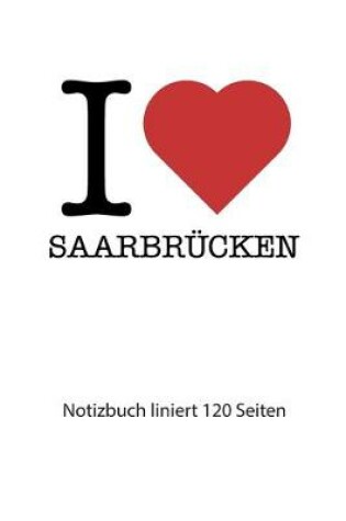 Cover of I love Saarbrücken Notizbuch liniert