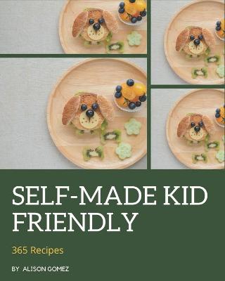 Book cover for 365 Self-made Kid Friendly Recipes