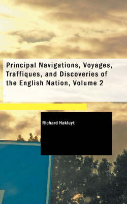 Book cover for Principal Navigations, Voyages, Traffiques, and Discoveries of the English Nation, Volume 2