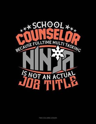 Cover of School Counselor Because Full Time Multi Tasking Ninja Is Not an Actual Job Title