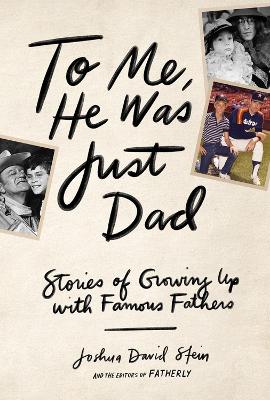 Book cover for To Me, He Was Just Dad