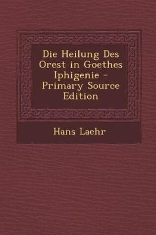 Cover of Die Heilung Des Orest in Goethes Iphigenie