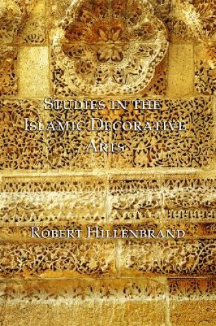 Cover of Studies in the Islamic Decorative Arts