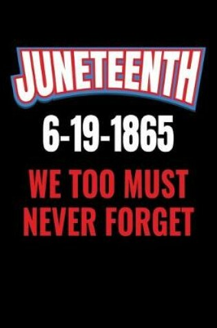 Cover of Juneteenth 6-19-1865 We Too Must Never Forget