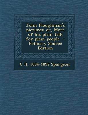 Book cover for John Ploughman's Pictures; Or, More of His Plain Talk for Plain People - Primary Source Edition